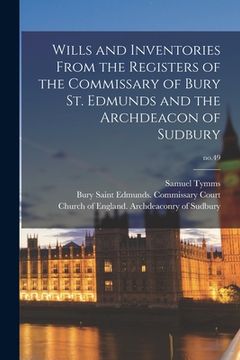 portada Wills and Inventories From the Registers of the Commissary of Bury St. Edmunds and the Archdeacon of Sudbury; no.49 (in English)