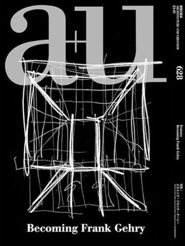 portada A+u 23:01, 628: Feature: Becoming Frank Gehry (en Inglés)