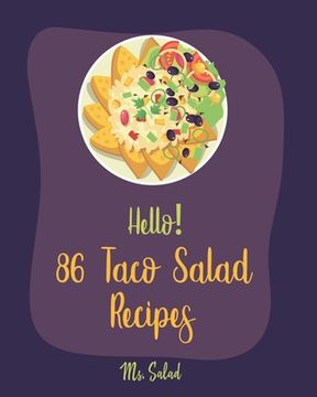 portada Hello! 86 Taco Salad Recipes: Best Taco Salad Cookbook Ever For Beginners [Book 1] (en Inglés)