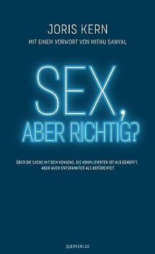 portada Sex, Aber Richtig? Über die Sache mit dem Konsens, die Komplizierter ist als Gedacht, Aber Auch Entspannter als Befürchtet (en Alemán)