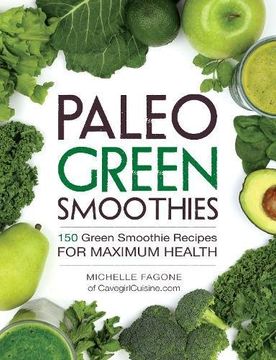 portada Paleo Green Smoothies: 150 Green Smoothie Recipes for Maximum Health (en Inglés)