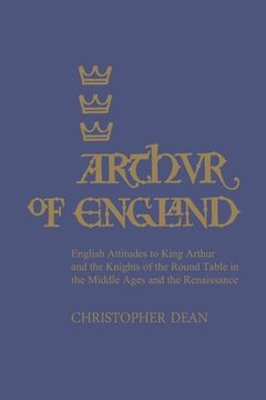 portada Arthur of England: English Attitudes to King Arthur and the Knights of the Round Table in the Middle Ages and the Renaissance (en Inglés)