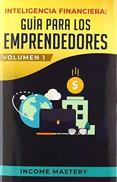 portada Inteligencia Financiera: Guía Para los Emprendedores: Conviértete en Maestro del Juego del Dinero Para Construir Verdadera Libertad Financiera en Negocios Volumen 1