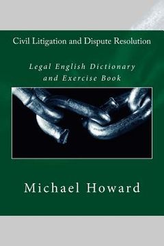 portada Civil Litigation and Dispute Resolution: Legal English Dictionary and Exercise Book (en Inglés)