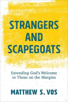 portada Strangers and Scapegoats: Extending God'S Welcome to Those on the Margins (en Inglés)