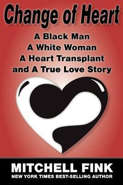 portada change of heart: a black man, a white woman, a heart transplant and a true love story