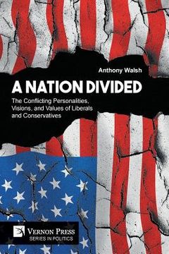 portada A Nation Divided: The Conflicting Personalities, Visions, and Values of Liberals and Conservatives