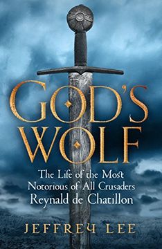 portada God's Wolf: The Life of the Most Notorious of All Crusaders: Reynald de Chatillon