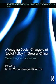 portada Managing Social Change and Social Policy in Greater China: Welfare Regimes in Transition (Routledge Research on Public and Social Policy in Asia) (en Inglés)