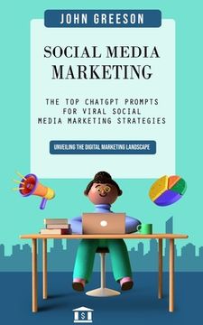 portada Social Media Marketing: Unveiling the Digital Marketing Landscape (The Top Chatgpt Prompts for Viral Social Media Marketing Strategies) (in English)