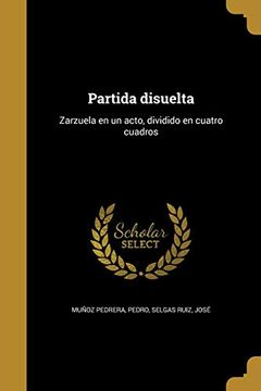 portada Partida Disuelta: Zarzuela en un Acto, Dividido en Cuatro Cuadros