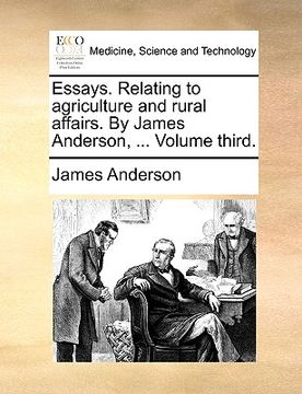 portada essays. relating to agriculture and rural affairs. by james anderson, ... volume third. (in English)