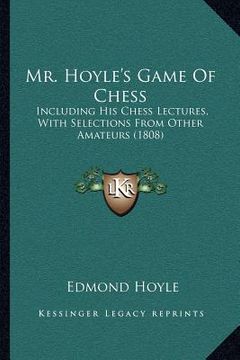 portada mr. hoyle's game of chess: including his chess lectures, with selections from other amateurs (1808)