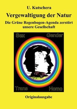 portada Vergewaltigung der Natur: Die Grüne Regenbogen-Agenda zerstört unsere Gesellschaft (en Alemán)