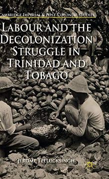 portada Labour and the Decolonization Struggle in Trinidad and Tobago (Cambridge Imperial and Post-Colonial Studies Series) (en Inglés)