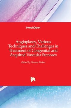 portada Angioplasty, Various Techniques and Challenges in Treatment of Congenital and Acquired Vascular Stenoses (in English)