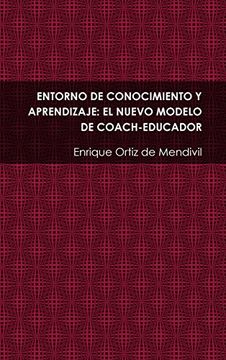 portada ENTORNO DE CONOCIMIENTO Y APRENDIZAJE: EL NUEVO MODELO DE COACH-EDUCADOR (Spanish Edition)