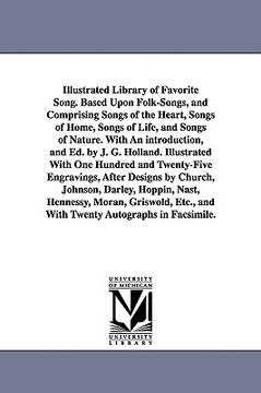 portada illustrated library of favorite song. based upon folk-songs, and comprising songs of the heart, songs of home, songs of life, and songs of nature. wit