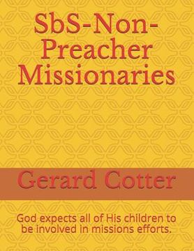 portada Sbs-Non-Preacher Missionaries: God Expects All of His Children to Be Involved in Missions Efforts. (en Inglés)