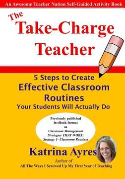 portada The Take-Charge Teacher: 5 Steps to Create Effective Classroom Routines Your Students Will Actually Do (en Inglés)