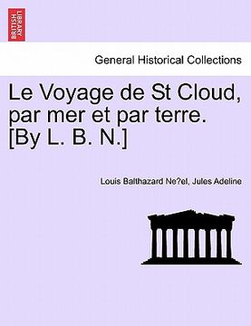 portada Le Voyage de St Cloud, Par Mer Et Par Terre. [by L. B. N.] (in French)