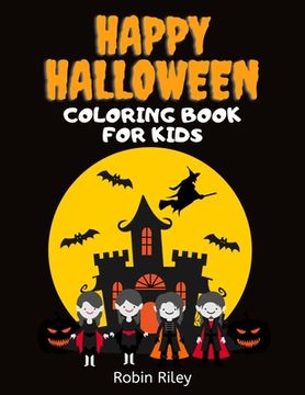 portada Happy Halloween Coloring Book for Kids: Spooky Fun Trick or Treat Coloring Pages with Witches Vampires Zombies Ghosts and More!