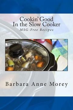 portada Cookin' Good in the Slow Cooker: MSG-Free Recipes (en Inglés)