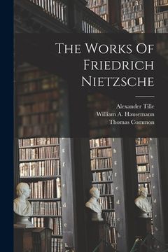 portada The Works Of Friedrich Nietzsche (en Inglés)