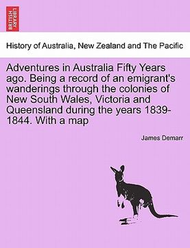 portada adventures in australia fifty years ago. being a record of an emigrant's wanderings through the colonies of new south wales, victoria and queensland d (in English)