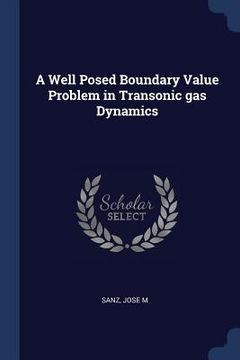 portada A Well Posed Boundary Value Problem in Transonic gas Dynamics (en Inglés)