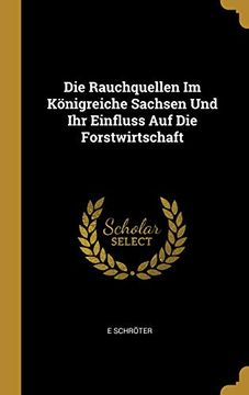 portada Die Rauchquellen Im Königreiche Sachsen Und Ihr Einfluss Auf Die Forstwirtschaft (in German)