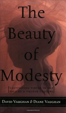 the beauty of modesty,(cultivating virtue in the face of a vulgar culture)
