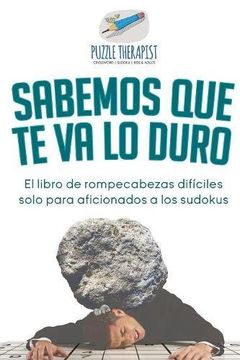 portada Sabemos que te va lo Duro | el Libro de Rompecabezas Difíciles Solo Para Aficionados a los Sudokus