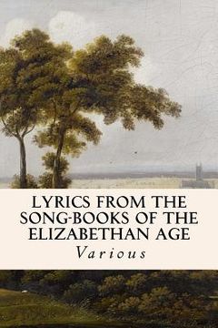 portada Lyrics from the Song-Books of the Elizabethan Age (en Inglés)