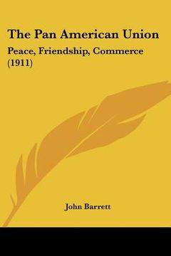 portada the pan american union: peace, friendship, commerce (1911)