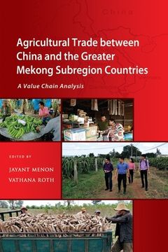 portada Agricultural Trade between China and the Greater Mekong Subregion Countries: A Value Chain Analysis (en Inglés)