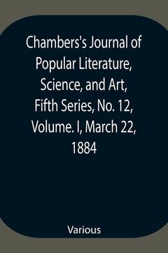 portada Chambers's Journal of Popular Literature, Science, and Art, Fifth Series, No. 12, Volume. I, March 22, 1884 (in English)