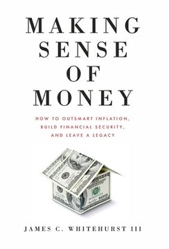 portada Making Sense of Money: How to Outsmart Inflation, Build Financial Security, and Leave a Legacy (in English)