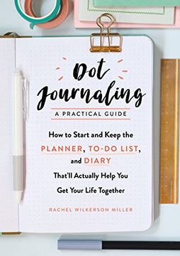 portada Dot Journaling―A Practical Guide: How to Start and Keep the Planner, To-Do List, and Diary That’Ll Actually Help you get Your Life Together 