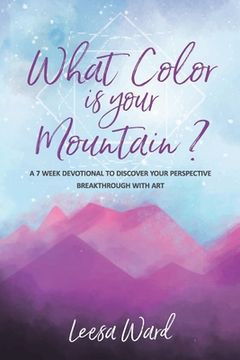 portada What Color Is Your Mountain?: A 7-Week Devotional to Discover Your Perspective Breakthrough With Art (en Inglés)