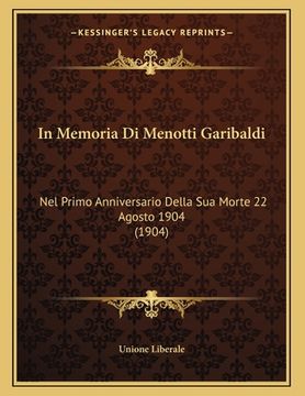 portada In Memoria Di Menotti Garibaldi: Nel Primo Anniversario Della Sua Morte 22 Agosto 1904 (1904)