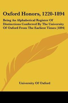 portada oxford honors, 1220-1894: being an alphabetical register of distinctions conferred by the university of oxford from the earliest times (1894) (en Inglés)