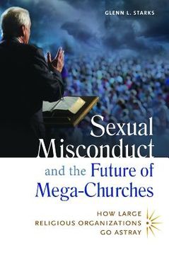 portada sexual misconduct and the future of mega-churches: how large religious organizations go astray (en Inglés)