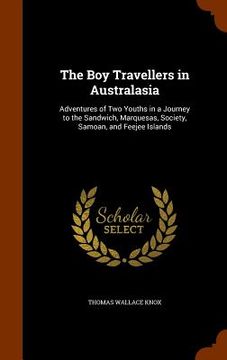 portada The Boy Travellers in Australasia: Adventures of Two Youths in a Journey to the Sandwich, Marquesas, Society, Samoan, and Feejee Islands (en Inglés)