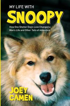 portada My Life with Snoopy: How One Shelter Dog's Love Changed a Man's Life and Other Tails of Adventure (en Inglés)