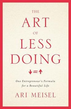 portada The art of Less Doing: One Entrepreneur'S Formula for a Beautiful Life 