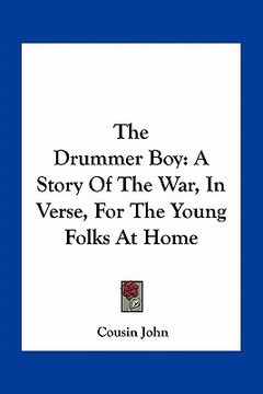 portada the drummer boy: a story of the war, in verse, for the young folks at home (en Inglés)