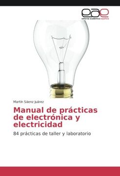 portada Manual de prácticas de electrónica y electricidad: 84 prácticas de taller y laboratorio (Spanish Edition)