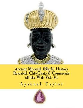 portada ancient moorish (black) history revealed: chit-chats & comments off the web vol. vi (en Inglés)