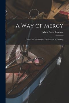 portada A Way of Mercy: Catherine McAuley's Contribution to Nursing (en Inglés)